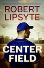 Center Field By Robert Lipsyte Cover Image