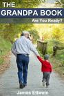 The Grandpa Book: Are you ready? By James Ettwein Cover Image
