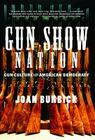Gun Show Nation: Gun Culture and American Democracy By Joan Burbick Cover Image