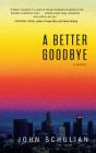 A Better Goodbye: A Novel By John Schulian Cover Image