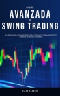 La Guía Avanzada de Swing Trading: La Guía Definitiva Para Principiantes Para Aprender las Mejores Estrategias de Algoritmos, Swing, y Day Trading; ¡P By Elias Vazquez Cover Image