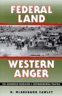 Federal Land, Western Anger: The Sagebrush Rebellion and Enviroment Politics (Development of Western Resources) By R. McGreggor Cawley Cover Image