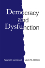 Democracy and Dysfunction By Sanford Levinson, Jack M. Balkin Cover Image