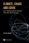 Climate, Chaos and Covid: How Mathematical Models Describe the Universe By Chris Budd Cover Image