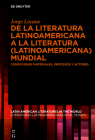 de la Literatura Latinoamericana a la Literatura (Latinoamericana) Mundial: Condiciones Materiales, Procesos Y Actores (Latin American Literatures In The World / Literaturas Latino #3) Cover Image