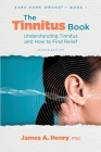 The Tinnitus Book: Understanding Tinnitus and How to Find Relief By James a. Henry Cover Image