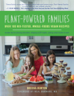 Plant-Powered Families: Over 100 Kid-Tested, Whole-Foods Vegan Recipes Cover Image
