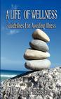 A Life of Wellness: Guidelines For Avoiding Illness By Marty Finkelstein Cover Image