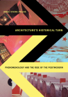 Architecture's Historical Turn: Phenomenology and the Rise of the Postmodern By Jorge Otero-Pailos Cover Image