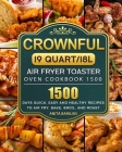 CROWNFUL19 Quart/18L Air Fryer Toaster Oven Cookbook 1500: 1500 Days Quick, Easy and Healthy Recipes to Air Fry, Bake, Broil, and Roast By Anita Barajas Cover Image