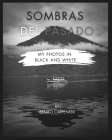 Sombras del Pasado: photos in black & white Cover Image