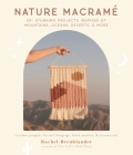 Nature Macramé: 20+ Stunning Projects Inspired by Mountains, Oceans, Deserts & More Cover Image