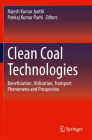 Clean Coal Technologies: Beneficiation, Utilization, Transport Phenomena and Prospective By Rajesh Kumar Jyothi (Editor), Pankaj Kumar Parhi (Editor) Cover Image