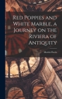 Red Poppies and White Marble, a Journey on the Riviera of Antiquity Cover Image