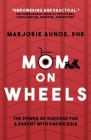 Mom on Wheels: The Power of Purpose for a Parent With Paraplegia Cover Image
