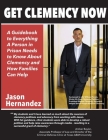 Get Clemency Now: A Guidebook to Everything A Person in Prison Needs to know About Clemency and How Families Can Help By Mark Osler (Foreword by), Courtney M. Oliva (Contribution by), Jason Hernandez Cover Image