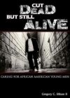 Cut Dead But Still Alive: Caring for African American Young Men Cover Image