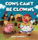 Cows Can't Be Clowns By Debra Daugherty Cover Image