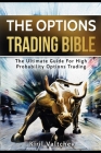 The Options Trading Bible: The Ultimate Guide For High Probability Options Trading Cover Image