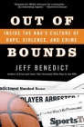 Out of Bounds: Inside the NBA's Culture of Rape, Violence, and Crime By Jeff Benedict Cover Image