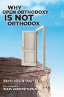Why Open Orthodoxy Is Not Orthodox By Aharon Feldman (Foreword by), David Rosenthal Cover Image