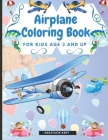 Airplane Coloring Book for Kids Age 3 and UP: Cute Illustrations for Coloring Including Planes, Helicopters and Air Balloons By Anastasia Kent Cover Image