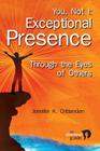 You, Not I: Exceptional Presence Through the Eyes of Others By Jennifer K. Crittenden Cover Image