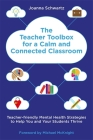 The Teacher Toolbox for a Calm and Connected Classroom: Teacher-Friendly Mental Health Strategies to Help You and Your Students Thrive By Joanna Schwartz, Michael McKnight (Foreword by) Cover Image
