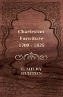 Charleston Furniture 1700 - 1825 By E. Milby Burton Cover Image