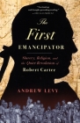 The First Emancipator: Slavery, Religion, and the Quiet Revolution of Robert Carter By Andrew Levy Cover Image
