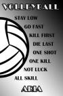 Volleyball Stay Low Go Fast Kill First Die Last One Shot One Kill Not Luck All Skill Aria: College Ruled Composition Book Black and White School Color By Shelly James Cover Image