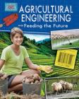 Agricultural Engineering and Feeding the Future (Engineering in Action) Cover Image