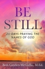 Be Still: 21-Days Praying the Names of God By Caitlyn Ojeisekhoba (Editor), Beth Gayden-McGuffin M. Ed Cover Image