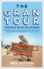 The Gran Tour: Travels with My Elders By Ben Aitken Cover Image