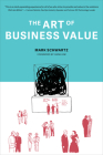 The Art of Business Value By Mark Schwartz, Gene Kim (Foreword by) Cover Image