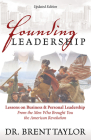 Founding Leadership: Lessons on Business and Personal Leadership from the Men Who Brought You the American Revolution By Brent Taylor Cover Image