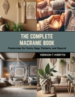 The Complete Macrame Book: Masterclass for Knots, Bags, Patterns, and Beyond By Vernon T. Mervyn Cover Image