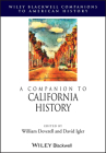 A Companion to California History (Wiley Blackwell Companions to American History) By William Deverell (Editor), David Igler (Editor) Cover Image