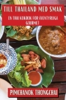 Till Thailand med Smak: En Thai Kokbok för Äventyrliga Gourmet Cover Image