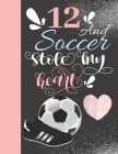 12 And Soccer Stole My Heart: Sketchbook For Athletic Girls - 12 Years Old Gift For A Soccer Player - Sketchpad To Draw And Sketch In By Krazed Scribblers Cover Image