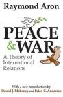 Peace & War: A Theory of International Relations By Raymond Aron, Daniel J. Mahoney, Brian C. Anderson Cover Image