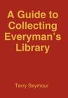 A Guide to Collecting Everyman's Library By Terry Seymour Cover Image