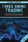 Forex Swing Trading: THE SECRET STRATEGIES FOR CREATING A PASSIVE INCOME FOR A LIVING IN A SIMPLE GUIDE. DAY AND SWING TECHNIQUES, PSYCHOLO Cover Image