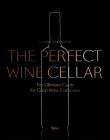 The Perfect Wine Cellar: The Ultimate Guide for Great Wine Collectors Cover Image