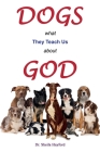 Dogs: What They Teach Us About God By Sheila Hayford, What A. Word Publishing (Prepared by) Cover Image