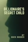 Billionaire's Secret Child By Buck Rhodes Cover Image