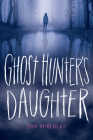 Ghost Hunter's Daughter By Dan Poblocki Cover Image
