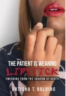The Patient Is Wearing Lipstick: Emerging from the Shadow of Death By Artisha T. Bolding Cover Image