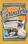 Grinders: Baseball's Intrepid Infantry By Mike Capps, Chuck Hartenstein Cover Image