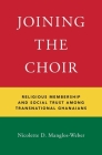 Joining the Choir: Religious Membership and Social Trust Among Transnational Ghanaians By Nicolette D. Manglos-Weber Cover Image